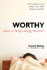 Unworthy: How to Stop Hating Yourself - ISBN: 9780399164217