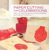 Paper Cutting for Celebrations: 100+ Chinese Designs for Festive Holidays and Special Occasions - ISBN: 9781602201491