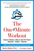 The One-Minute Workout: Science Shows a Way to Get Fit That's Smarter, Faster, Shorter - ISBN: 9780399183669