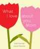 What I Love About You, Mom:  - ISBN: 9780452298477