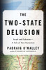The Two-State Delusion: Israel and Palestine--A Tale of Two Narratives - ISBN: 9780670025053