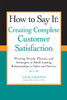How to Say it: Creating Complete Customer Satisfaction: Winning Words, Phrases, and Strategies to Build Lasting Relationships in Sales a nd Service - ISBN: 9780735205253