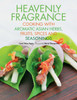 Heavenly Fragrance: Cooking with Aromatic Asian Herbs, Fruits, Spices and Seasonings [Asian Cookbook, Over 150 Recipes] - ISBN: 9780794607371