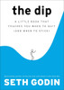 The Dip: A Little Book That Teaches You When to Quit (and When to Stick) - ISBN: 9781591841661