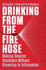 Drinking from the Fire Hose: Making Smarter Decisions Without Drowning in Information - ISBN: 9781591844266