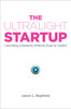 The Ultralight Startup: Launching a Business Without Clout or Capital - ISBN: 9781591844860