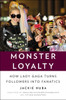 Monster Loyalty: How Lady Gaga Turns Followers into Fanatics - ISBN: 9781591846505