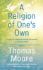 A Religion of One's Own: A Guide to Creating a Personal Spirituality in a Secular World - ISBN: 9781592408290