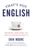 That's Not English: Britishisms, Americanisms, and What Our English Says About Us - ISBN: 9781592408856