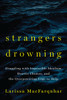 Strangers Drowning: Grappling with Impossible Idealism, Drastic Choices, and the Overpowering Urge to Help - ISBN: 9781594204333