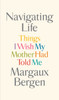 Navigating Life: Things I Wish My Mother Had Told Me - ISBN: 9781594206290