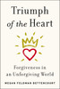 Triumph of the Heart: Forgiveness in an Unforgiving World - ISBN: 9781594632631