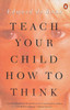 Teach Your Child How to Think:  - ISBN: 9780140238303