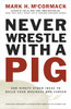Never Wrestle with a Pig: And Ninety Other Ideas to Build Your Business and Career - ISBN: 9780141002088