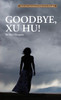 Goodbye, Xu Hu!:  - ISBN: 9781602202191