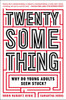 Twentysomething: Why Do Young Adults Seem Stuck? - ISBN: 9780142180341