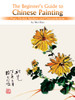 Plum, Orchid, Bamboo and Chrysanthemum: The Beginner's Guide to Chinese Painting - ISBN: 9781602201095