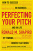 Perfecting Your Pitch: How to Succeed in Business and in Life by Finding Words That Work - ISBN: 9780142181225