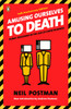 Amusing Ourselves to Death: Public Discourse in the Age of Show Business - ISBN: 9780143036531