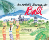 An Artist's Journey to Bali: The Island of Art, Magic and Mystery - ISBN: 9780804840439