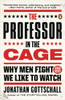The Professor in the Cage: Why Men Fight and Why We Like to Watch - ISBN: 9780143108054