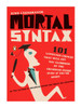 Mortal Syntax: 101 Language Choices That Will Get You Clobbered by the Grammar Snobs--Even If Y ou're Right - ISBN: 9780143113324