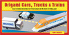 Origami Cars, Trucks & Trains Kit: [Origami Kit with 2 Books, 96 Papers, 27 Projects] - ISBN: 9784805309896