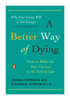 A Better Way of Dying: How to Make the Best Choices at the End of Life - ISBN: 9780143116752
