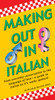 Making Out In Italian: (Italian Phrasebook) - ISBN: 9780804839594