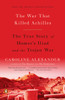 The War That Killed Achilles: The True Story of Homer's Iliad and the Trojan War - ISBN: 9780143118268