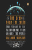 The Dead Roam the Earth: True Stories of the Paranormal from Around the World - ISBN: 9780143122265