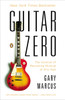 Guitar Zero: The Science of Becoming Musical at Any Age - ISBN: 9780143122784