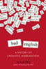 Bad English: A History of Linguistic Aggravation - ISBN: 9780399165580