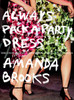 Always Pack a Party Dress: And Other Lessons Learned From a (Half) Life in Fashion - ISBN: 9780399170836