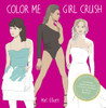 Color Me Girl Crush: The Female Appreciation Book for Good Color-Inners as Well as Beginners - ISBN: 9780399171284