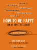 How to Be Happy (Or at Least Less Sad): A Creative Workbook - ISBN: 9780399172984
