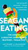 Seagan Eating: The Lure of a Healthy, Sustainable Seafood + Vegan Diet - ISBN: 9780399176944