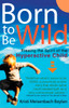 Born to be Wild: Freeing the Spirit of the Hyper-Active Child - ISBN: 9780399528910