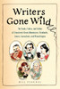 Writers Gone Wild: The Feuds, Frolics, and Follies of Literature's Great Adventurers, Drunkards, Lo vers, Iconoclasts, and Misanthropes - ISBN: 9780399536182