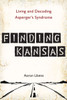 Finding Kansas: Living and Decoding Asperger's Syndrome - ISBN: 9780399537332
