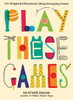 Play These Games: 101 Delightful Diversions Using Everyday Items - ISBN: 9780399537448