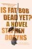 Is Fat Bob Dead Yet?: A Novel - ISBN: 9780399576348