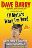 I'll Mature When I'm Dead: Dave Barry's Amazing Tales of Adulthood - ISBN: 9780425238981