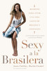 Sexy a la brasilera: Secretos para vivir una vida llena de belleza y confianza - ISBN: 9780451236159