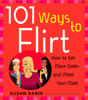 101 Ways to Flirt: How to Get More Dates and Meet Your Mate - ISBN: 9780452276857