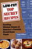 Low-Fat Top Secret Recipes: Creating Kitchen Clones of America's Favorite Brand-Name Foods - ISBN: 9780452281493