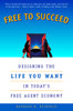 Free to Succeed: Designing the Life You Want in Today's Free Agent Economy - ISBN: 9780452282513