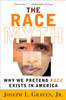 The Race Myth: Why We Pretend Race Exists in America - ISBN: 9780452286580