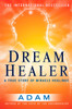 DreamHealer: A True Story of Miracle Healings - ISBN: 9780452287297