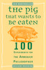 The Pig That Wants to Be Eaten: 100 Experiments for the Armchair Philosopher - ISBN: 9780452287440